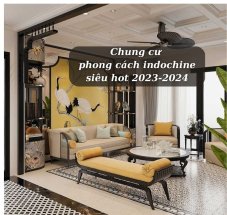 Chung cư phong cách indochine siêu hot 2023-2024